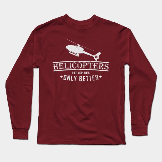 Helicopters Like Airplanes Only Better (distressed) Long Sleeve T-Shirt by TCP